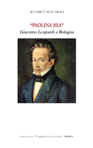 «Paolina mia». Giacomo Leopardi a Bologna. Ediz. bilingue