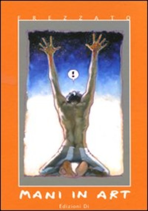 Mani in art. Catalogo della mostra (Lucca, 16 ottobre-1 novembre 2010). Ediz. illustrata