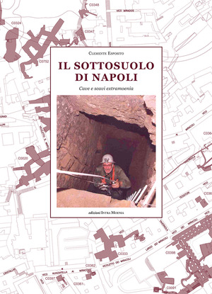 Il sottosuolo di Napoli. Cave e scavi extramoenia