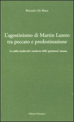 L' agostinismo di Martin Lutero tra peccato e predestinazione. Le radici medievali e moderne della «gettatezza» umana