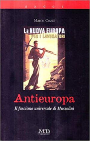 Antieuropa. Il fascismo universale di Mussolini