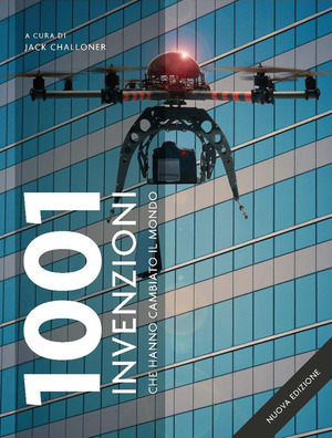 1001 invenzioni che hanno cambiato il mondo. Ediz. a colori