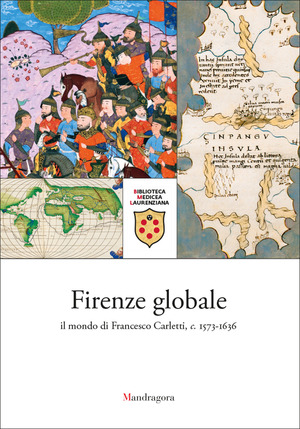 Firenze globale. Il mondo di Francesco Carletti, c. 1573-1636. Catalogo della mostra (Firenze, Biblioteca Medicea Laurenziana, 9 ottobre 2026-9 gennaio 2027)