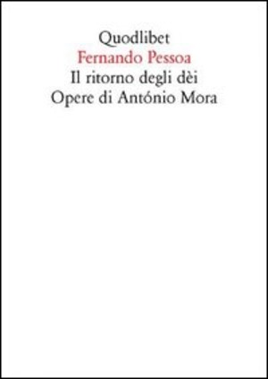 Il ritorno degli dèi. Opere di António Mora