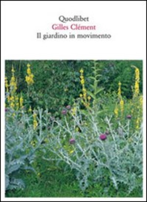 Il giardino in movimento. Da La Vallée al giardino planetario. Ediz. illustrata