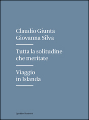 Tutta la solitudine che meritate. Viaggio in Islanda