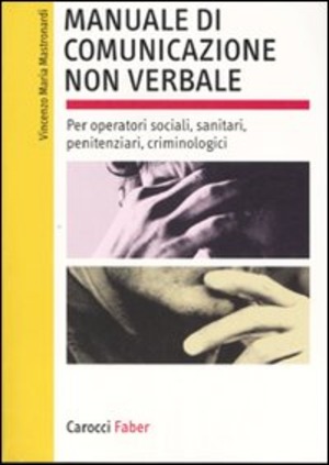 Manuale di comunicazione non verbale. Per operatori sociali, penitenziari, criminologici. Ediz. illustrata