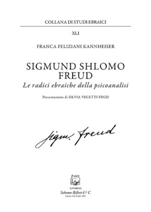 Sigmund Shlomo Freud. Le radici ebraiche della psicoanalisi. Nuova ediz.