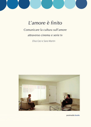 L’ amore è finito. Comunicare la cultura sull’amore attraverso cinema e serie tv