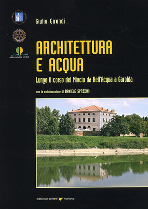Architettura e acqua lungo il corso del Mincio da Bell'Acqua a Garolda