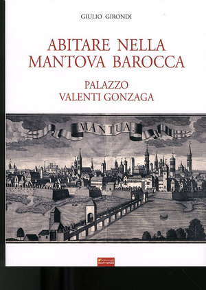 Abitare nella Mantova barocca. Palazzo Valenti Gonzaga