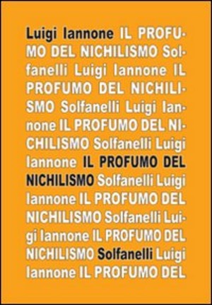 Il profumo del nichilismo. Viaggio non-moralista nello stile del nostro tempo