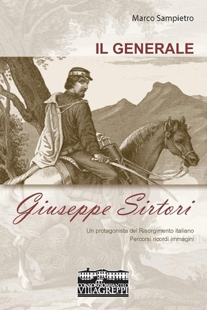 Il generale Giuseppe Sirtori. Un protagonista del Risorgimento italiano. Percorsi, ricordi, immagini