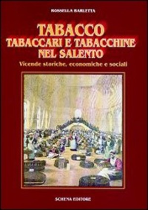 Tabacco, tabaccari e tabacchine nel Salento. Vicende storiche, economiche e sociali