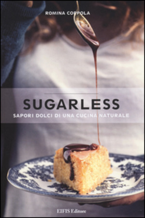 Sugarless. Sapori dolci di una cucina naturale. Ediz. illustrata
