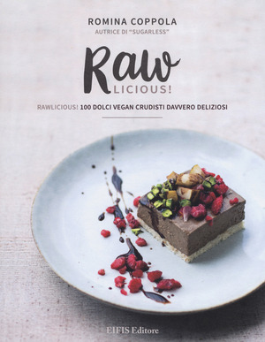 Rawlicious! 100 dolci vegan crudisti davvero deliziosi. Ediz. a colori