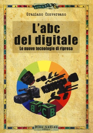 L' ABC del digitale. Le nuove tecnologie di ripresa