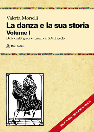 La danza e la sua storia. Valenze culturali, sociali ed estetiche dell'arte della danza in Occidente. Nuova ediz.