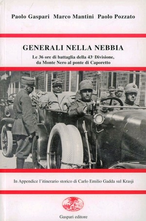 Generali nella nebbia. Le trentasei ore di battaglia della 43ª divisione da Monte Nero al ponte di Caporetto. Ediz. illustrata