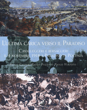 L' ultima carica verso il Paradiso. Cavalleggeri e bersaglieri il 4 novembre 1918 a Paradiso di Pocenia