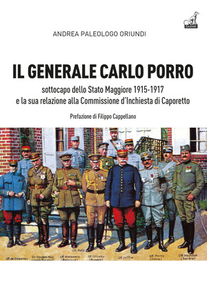 Il generale Carlo Porro, sottocapo dello Stato Maggiore 1915-1917 e la sua relazione alla Commissione d’Inchiesta di Caporetto