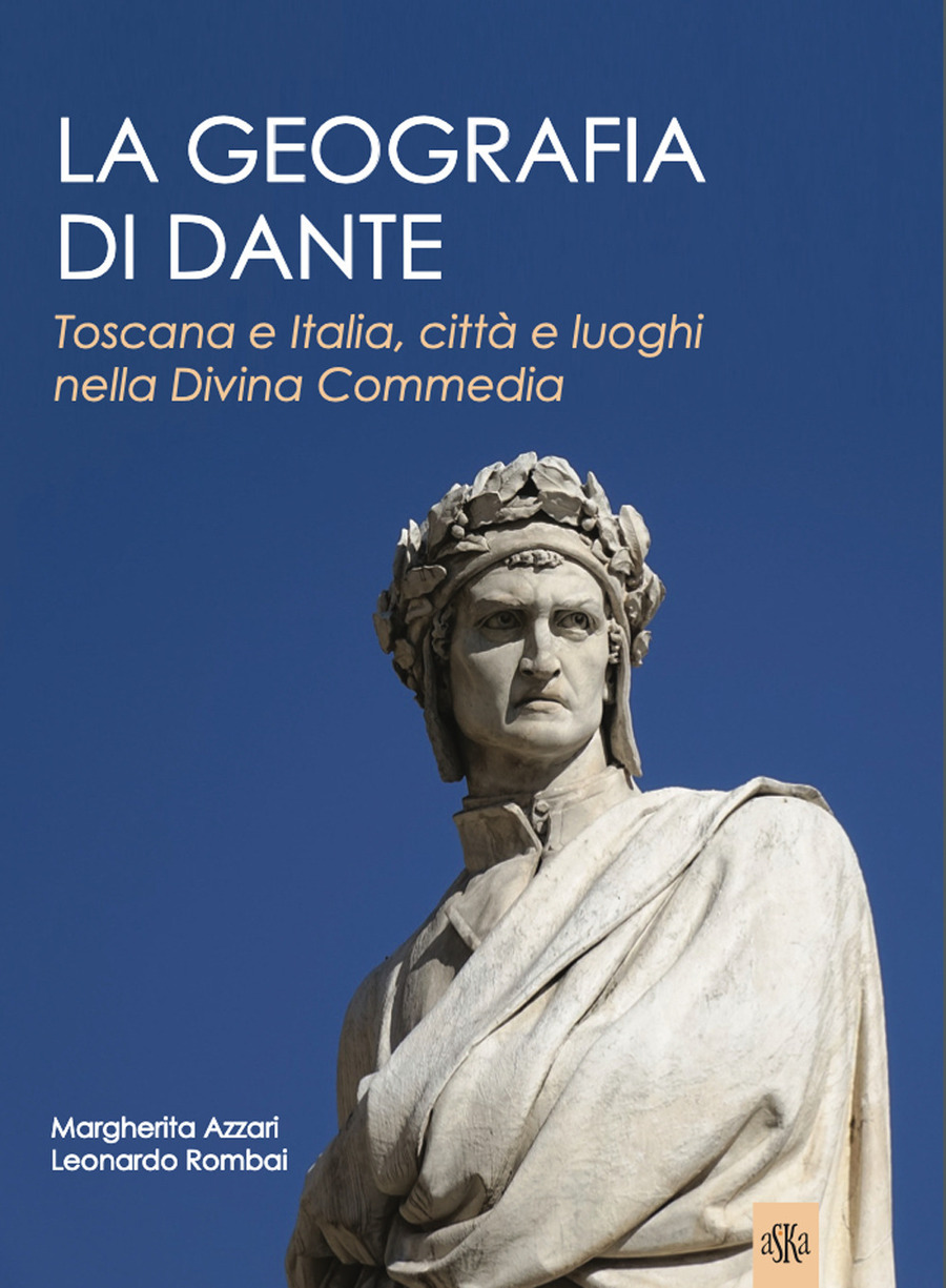 La geografia di Dante. Toscana e Italia citt e luoghi nella