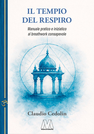 Il tempio del respiro. Manuale pratico e iniziatico al breathwork consapevole. Nuova ediz.