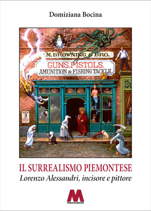 Il surrealismo piemontese. Lorenzo Alessandri, incisore e pittore. Ediz. illustrata