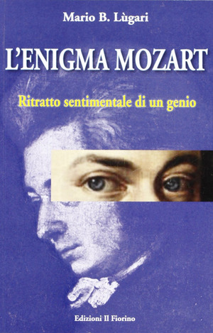 L' enigma Mozart. Ritratto sentimentale di un genio