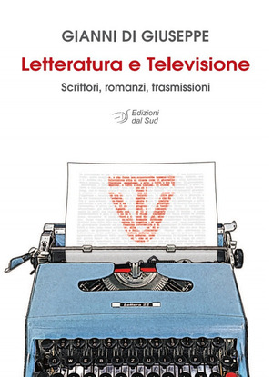 Letteratura e televisione. Scrittori, romanzi, trasmissioni