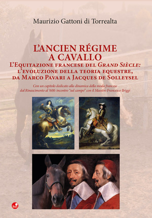 L' Ancien Régime a cavallo. L’equitazione francese del Grand Siècle: l’evoluzione della teoria equestre, da Marco Pavari a Jaques de Solleysel