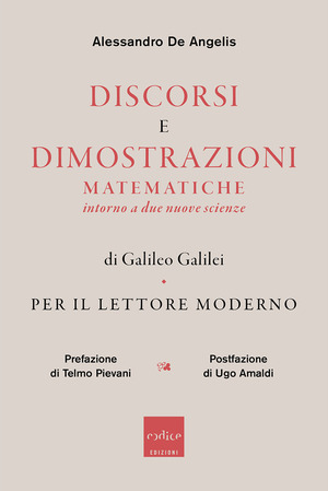 Discorsi e dimostrazioni matematiche intorno a due nuove scienze di Galileo Galilei. Per il lettore moderno