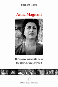 Anna Magnani. Un'attrice dai mille volti tra Roma e Hollywood