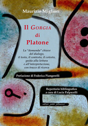 Il «Gorgia» di Platone. La «domanda» chiave del dialogo, il testo, il contesto, il cotesto, guida alla lettura e all’interpretazione, con tracce di ricerca