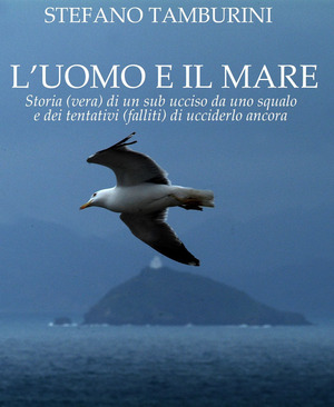 L' uomo e il mare. Storia di un sub ucciso da uno squalo e dei tentativi falliti di ucciderlo ancora