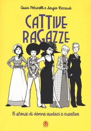 Cattive ragazze. 15 storie di donne audaci e coraggiose Cattive ragazze. 15 storie di donne audaci e coraggiose