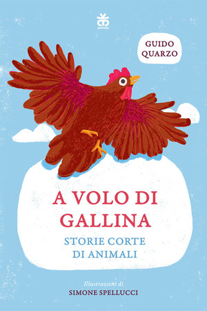 A volo di gallina. Storie corte di animali. Ediz. ad alta leggibilità