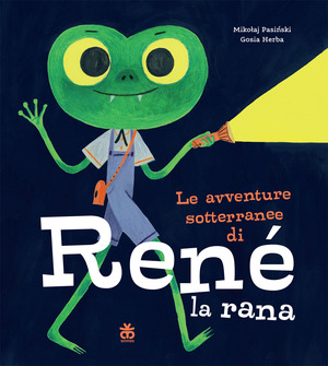 Le avventure sotterranee di René la rana. Ediz. a colori