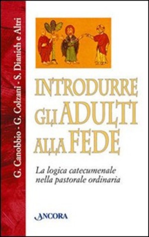Introdurre gli adulti alla fede. La logica catecumenale nella pastorale ordinaria