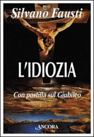 L' idiozia. Debolezza di Dio e salvezza dell'uomo