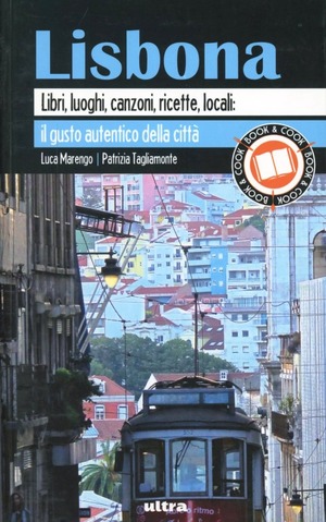 Lisbona. Libri, luoghi, canzoni, ricette, locali: il gusto autentico della città