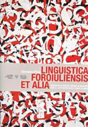 Linguistica foroiuliensis et alia. Raccolta di scritti sparsi in omaggio per il settantesimo compleanno