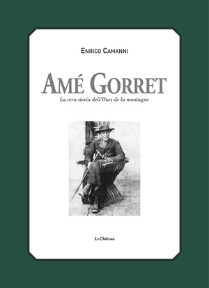 Amé Gorret. La vera storia dell'Ours de la montagne