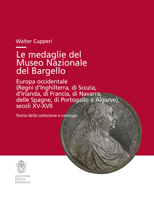 Le medaglie del Museo Nazionale del Bargello. Europa occidentale (Regni di Inghilterra, Scozia, Irlanda...)