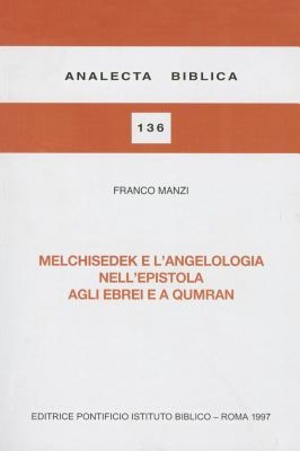 Melchisedek e l'angelologia nell'Epistola agli ebrei e a Qumran