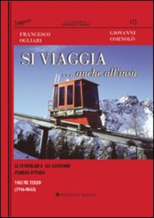 Si viaggia... anche all'insù. Le funicolari e gli ascensori pubblici d'Italia. Ediz. illustrata