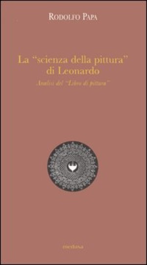 La «scienza della pittura» di Leonardo. Analisi del «Libro di pittura»