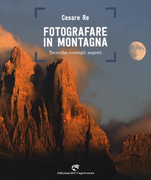 Fotografare in montagna. Tecniche, consigli, segreti