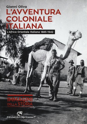 L' avventura coloniale italiana. L'Africa Orientale Italiana (1885-1942). Ediz. illustrata
