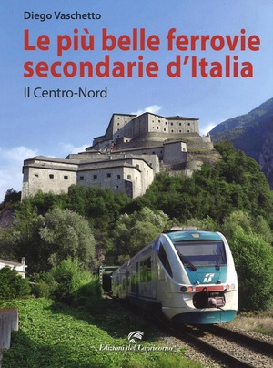 Le più belle ferrovie secondarie d'Italia. Ediz. a colori